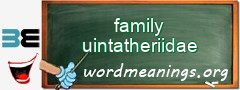 WordMeaning blackboard for family uintatheriidae